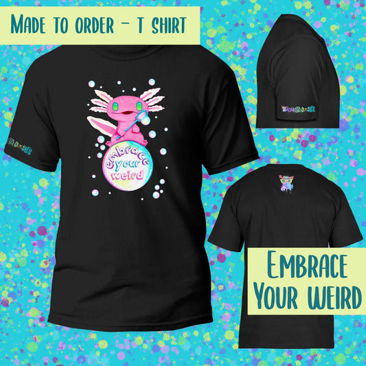 Embrace you weird Axolotl T-Shirt black ~ made to order